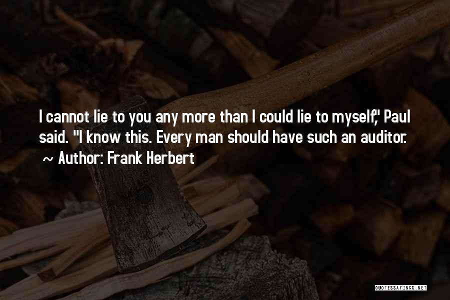 Frank Herbert Quotes: I Cannot Lie To You Any More Than I Could Lie To Myself, Paul Said. I Know This. Every Man