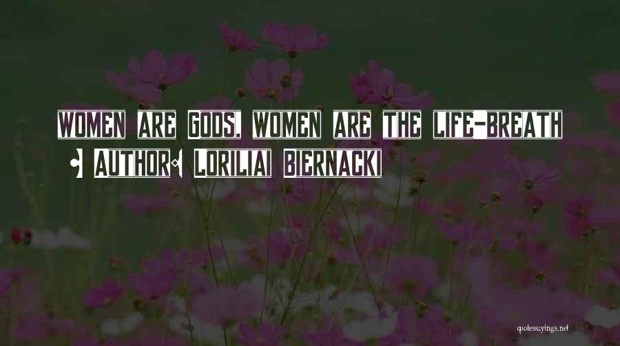 Loriliai Biernacki Quotes: Women Are Gods, Women Are The Life-breath