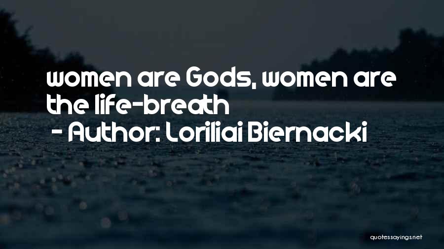 Loriliai Biernacki Quotes: Women Are Gods, Women Are The Life-breath