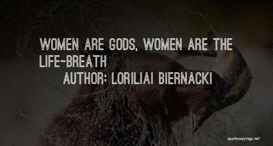 Loriliai Biernacki Quotes: Women Are Gods, Women Are The Life-breath
