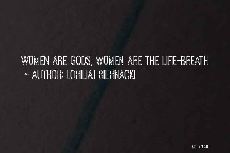 Loriliai Biernacki Quotes: Women Are Gods, Women Are The Life-breath