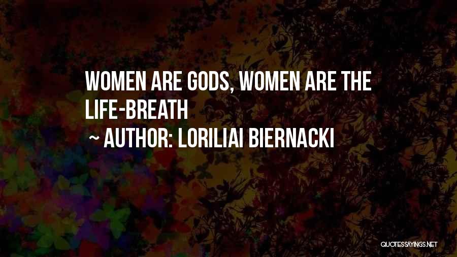 Loriliai Biernacki Quotes: Women Are Gods, Women Are The Life-breath