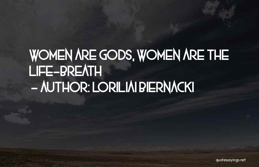 Loriliai Biernacki Quotes: Women Are Gods, Women Are The Life-breath