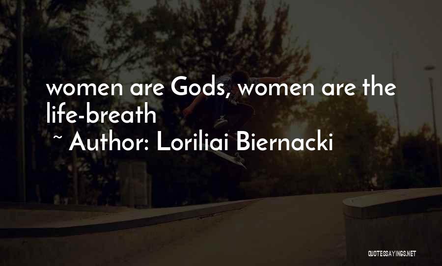 Loriliai Biernacki Quotes: Women Are Gods, Women Are The Life-breath