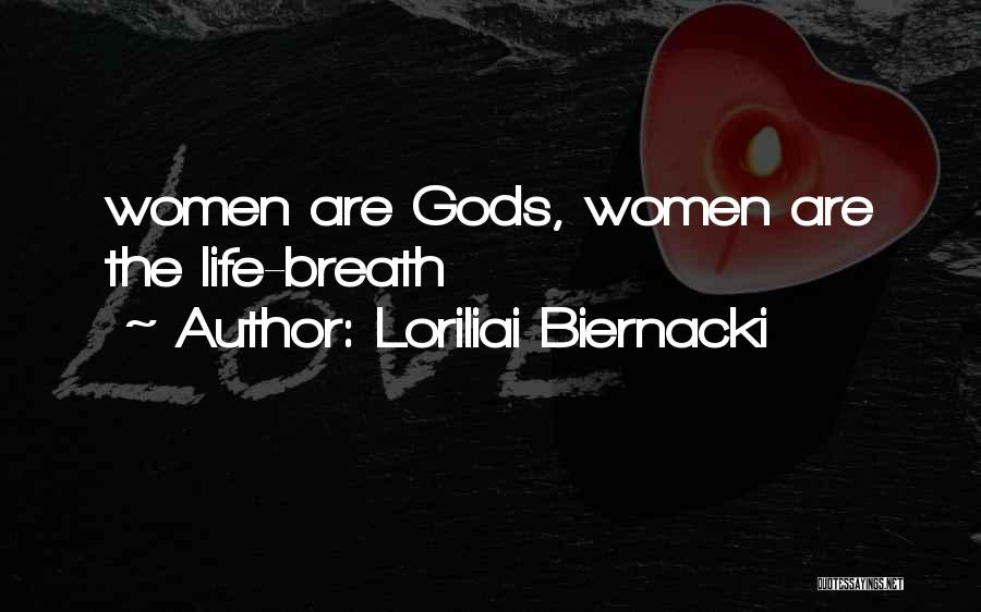 Loriliai Biernacki Quotes: Women Are Gods, Women Are The Life-breath