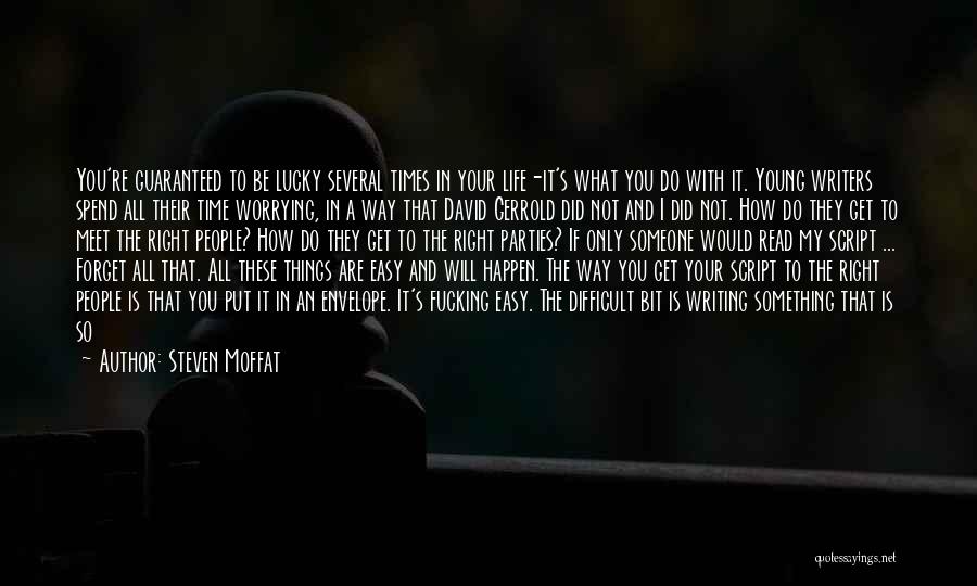 Steven Moffat Quotes: You're Guaranteed To Be Lucky Several Times In Your Life-it's What You Do With It. Young Writers Spend All Their