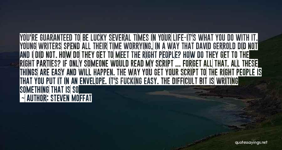 Steven Moffat Quotes: You're Guaranteed To Be Lucky Several Times In Your Life-it's What You Do With It. Young Writers Spend All Their