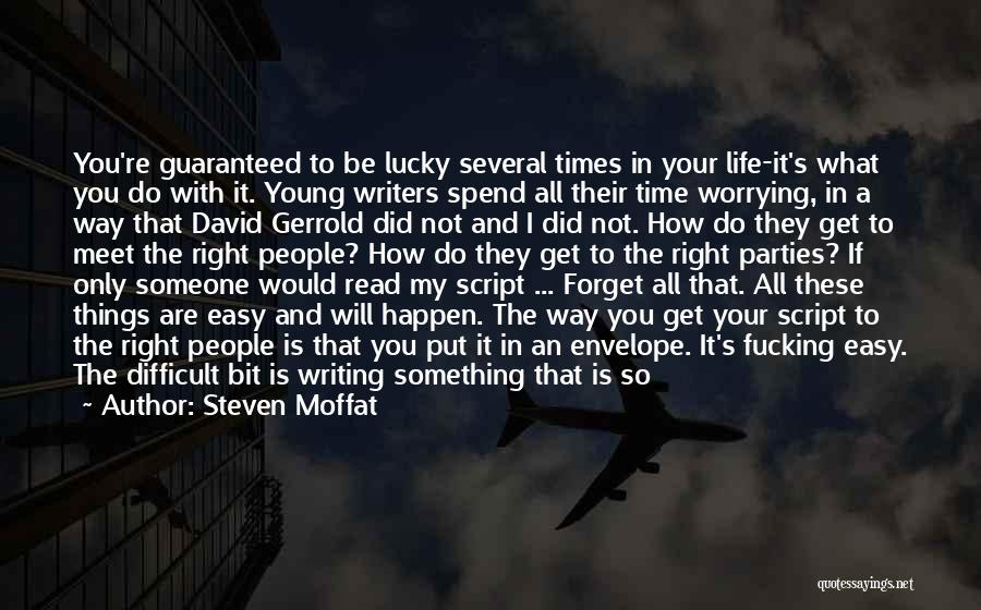 Steven Moffat Quotes: You're Guaranteed To Be Lucky Several Times In Your Life-it's What You Do With It. Young Writers Spend All Their