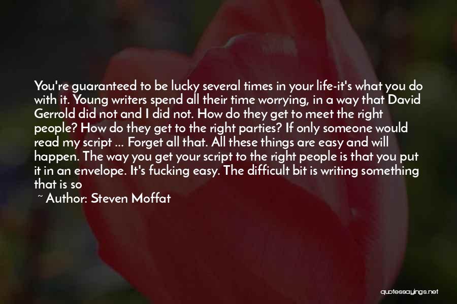 Steven Moffat Quotes: You're Guaranteed To Be Lucky Several Times In Your Life-it's What You Do With It. Young Writers Spend All Their