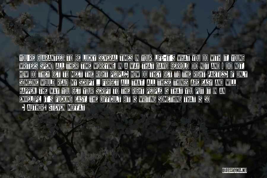 Steven Moffat Quotes: You're Guaranteed To Be Lucky Several Times In Your Life-it's What You Do With It. Young Writers Spend All Their