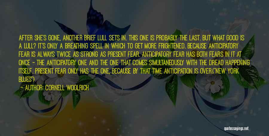 Cornell Woolrich Quotes: After She's Gone, Another Brief Lull Sets In. This One Is Probably The Last. But What Good Is A Lull?