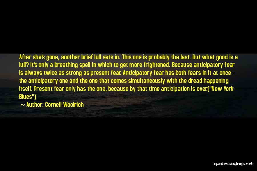 Cornell Woolrich Quotes: After She's Gone, Another Brief Lull Sets In. This One Is Probably The Last. But What Good Is A Lull?