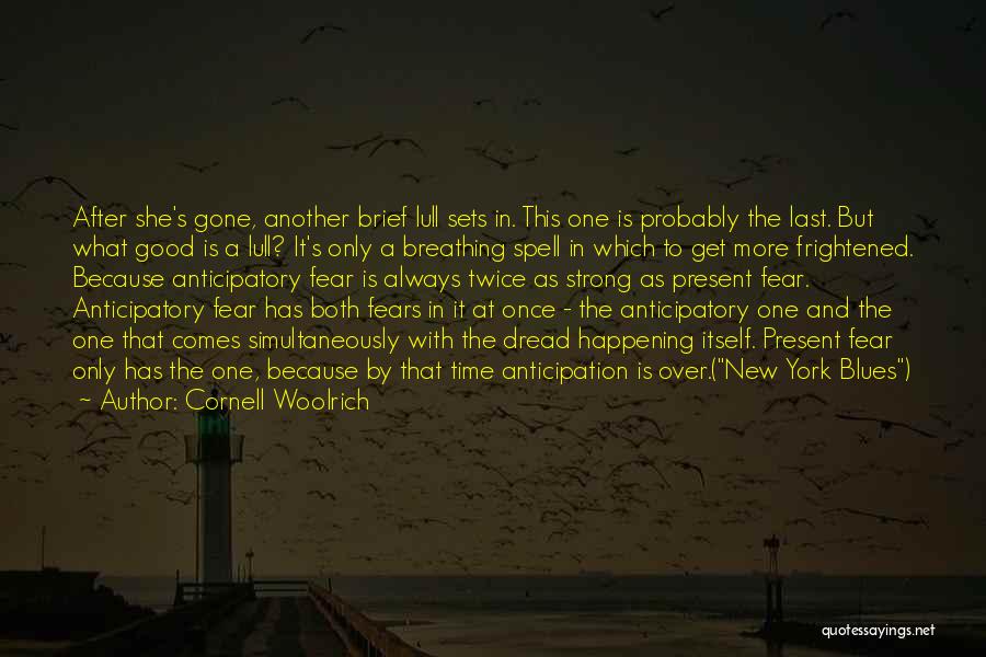 Cornell Woolrich Quotes: After She's Gone, Another Brief Lull Sets In. This One Is Probably The Last. But What Good Is A Lull?