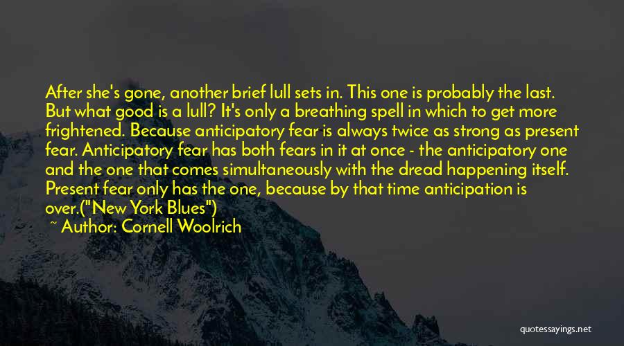 Cornell Woolrich Quotes: After She's Gone, Another Brief Lull Sets In. This One Is Probably The Last. But What Good Is A Lull?