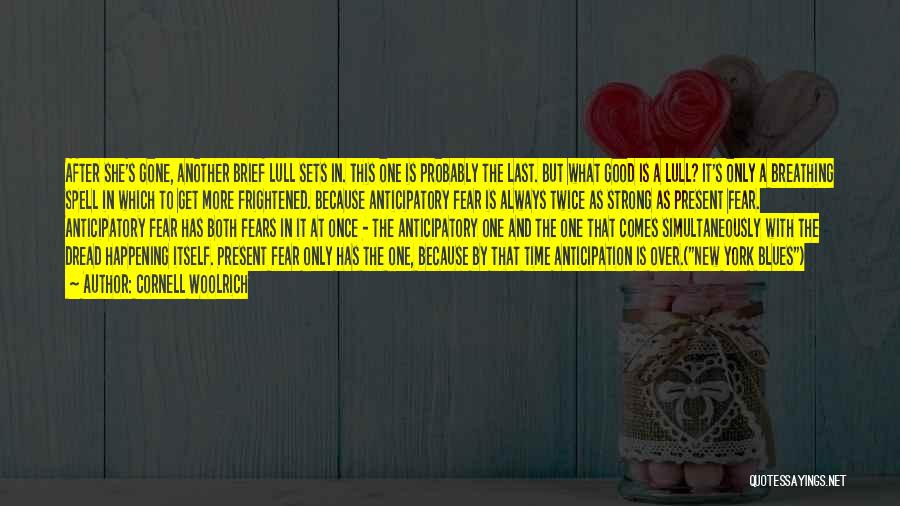 Cornell Woolrich Quotes: After She's Gone, Another Brief Lull Sets In. This One Is Probably The Last. But What Good Is A Lull?