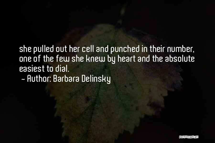 Barbara Delinsky Quotes: She Pulled Out Her Cell And Punched In Their Number, One Of The Few She Knew By Heart And The