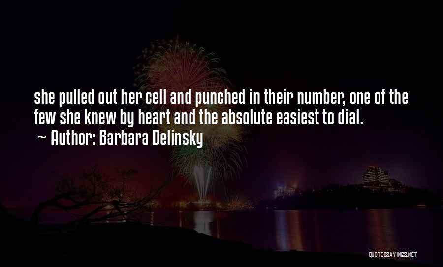 Barbara Delinsky Quotes: She Pulled Out Her Cell And Punched In Their Number, One Of The Few She Knew By Heart And The