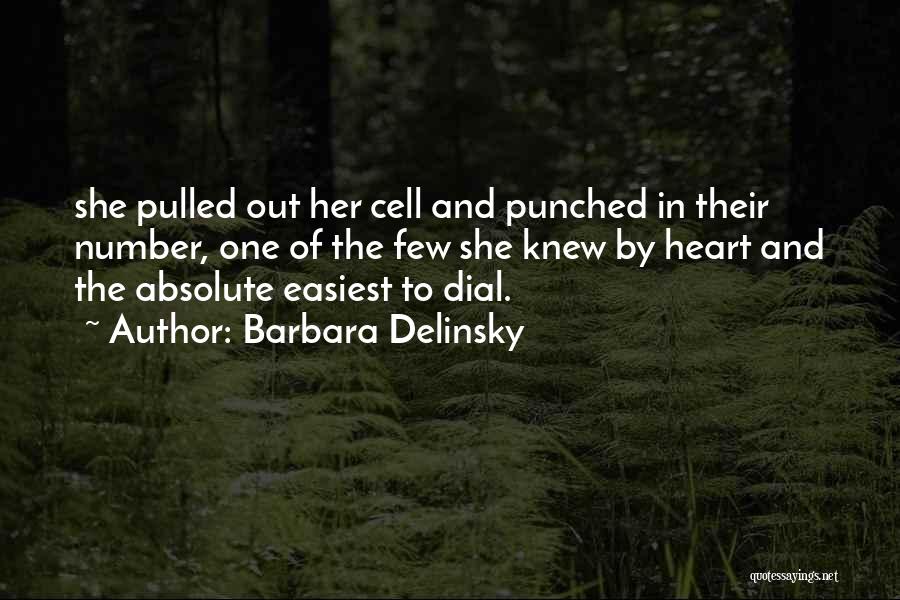 Barbara Delinsky Quotes: She Pulled Out Her Cell And Punched In Their Number, One Of The Few She Knew By Heart And The