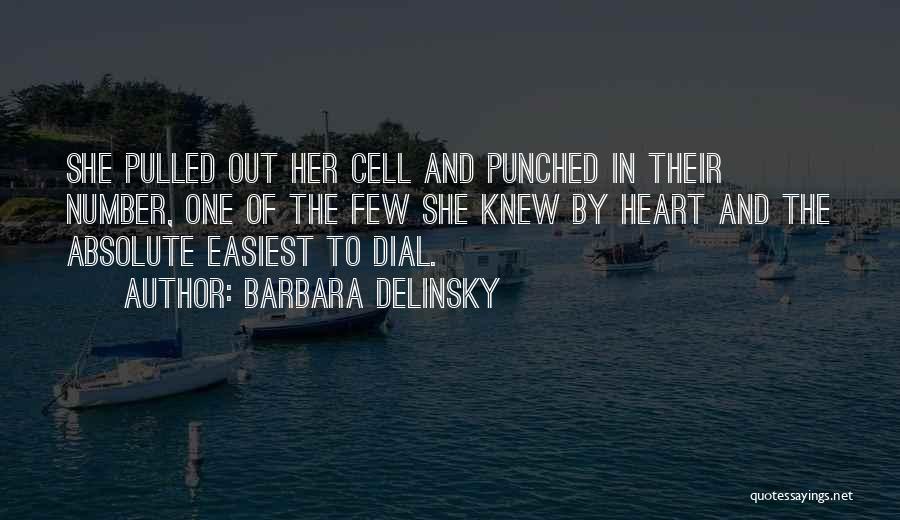 Barbara Delinsky Quotes: She Pulled Out Her Cell And Punched In Their Number, One Of The Few She Knew By Heart And The