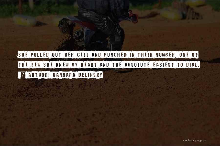 Barbara Delinsky Quotes: She Pulled Out Her Cell And Punched In Their Number, One Of The Few She Knew By Heart And The