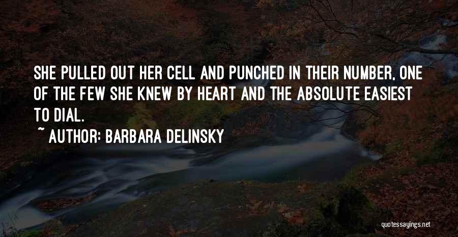 Barbara Delinsky Quotes: She Pulled Out Her Cell And Punched In Their Number, One Of The Few She Knew By Heart And The