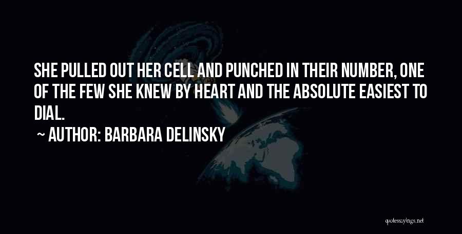 Barbara Delinsky Quotes: She Pulled Out Her Cell And Punched In Their Number, One Of The Few She Knew By Heart And The
