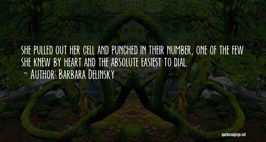 Barbara Delinsky Quotes: She Pulled Out Her Cell And Punched In Their Number, One Of The Few She Knew By Heart And The