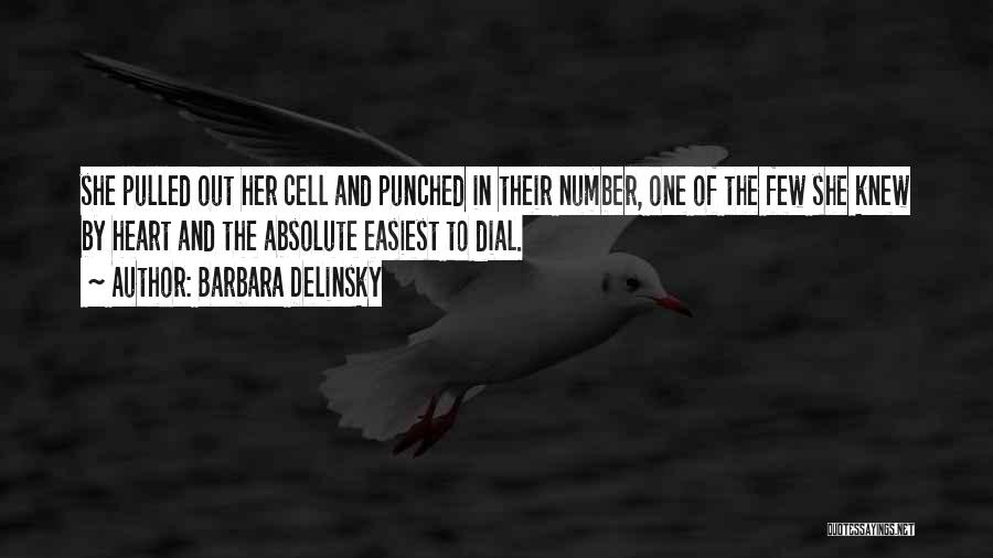Barbara Delinsky Quotes: She Pulled Out Her Cell And Punched In Their Number, One Of The Few She Knew By Heart And The