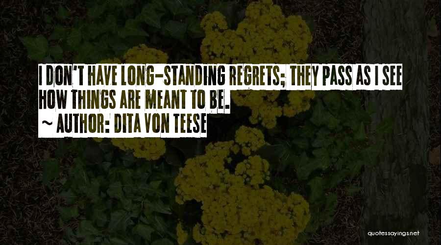 Dita Von Teese Quotes: I Don't Have Long-standing Regrets; They Pass As I See How Things Are Meant To Be.