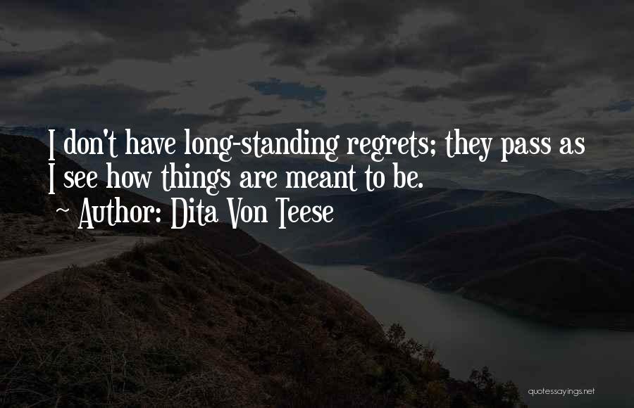 Dita Von Teese Quotes: I Don't Have Long-standing Regrets; They Pass As I See How Things Are Meant To Be.