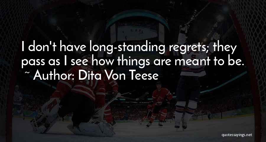 Dita Von Teese Quotes: I Don't Have Long-standing Regrets; They Pass As I See How Things Are Meant To Be.