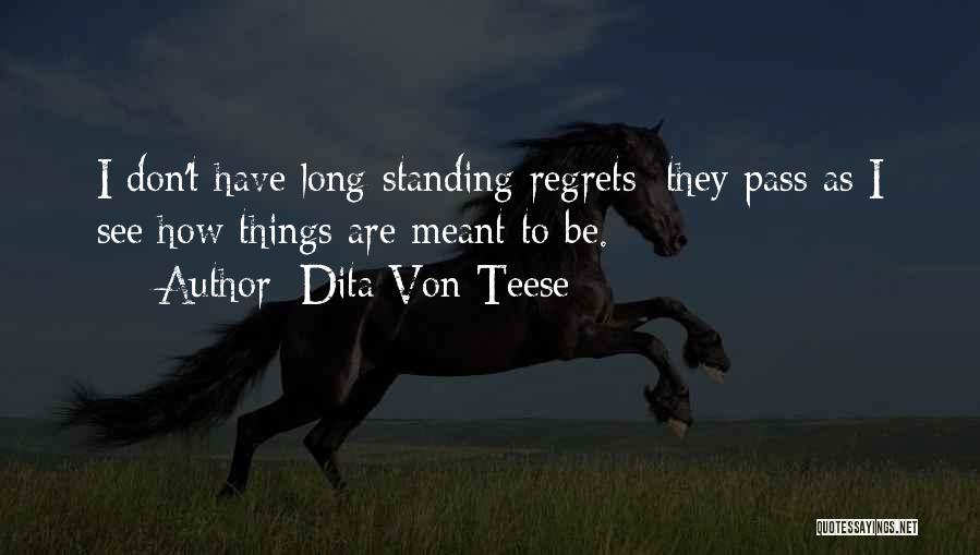 Dita Von Teese Quotes: I Don't Have Long-standing Regrets; They Pass As I See How Things Are Meant To Be.