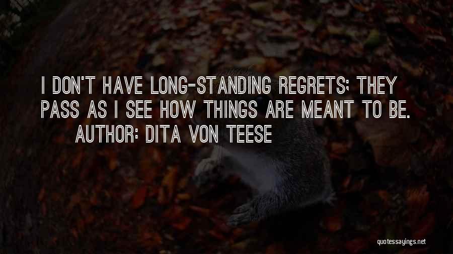 Dita Von Teese Quotes: I Don't Have Long-standing Regrets; They Pass As I See How Things Are Meant To Be.