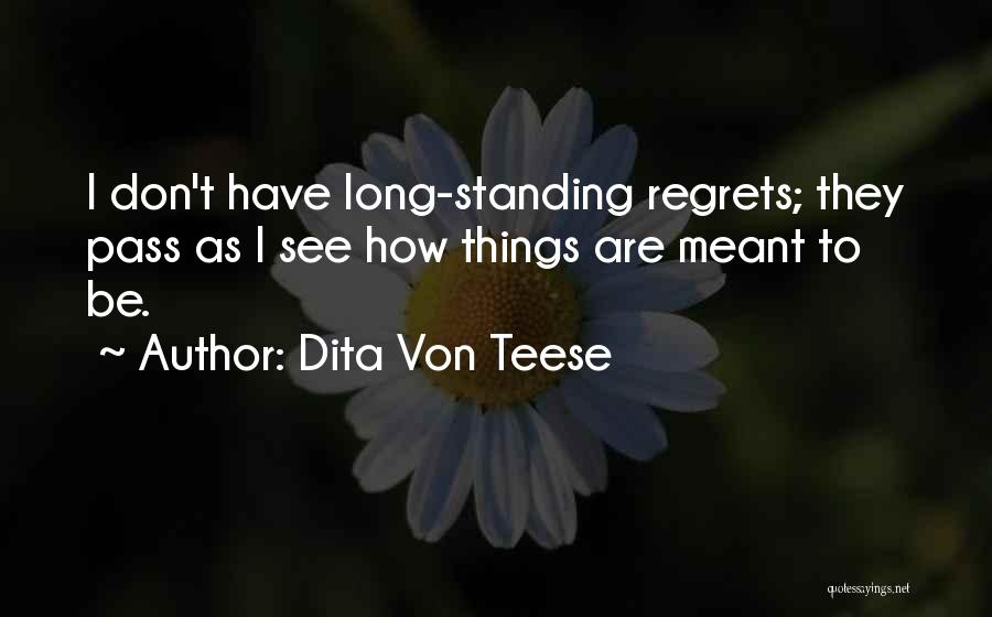 Dita Von Teese Quotes: I Don't Have Long-standing Regrets; They Pass As I See How Things Are Meant To Be.