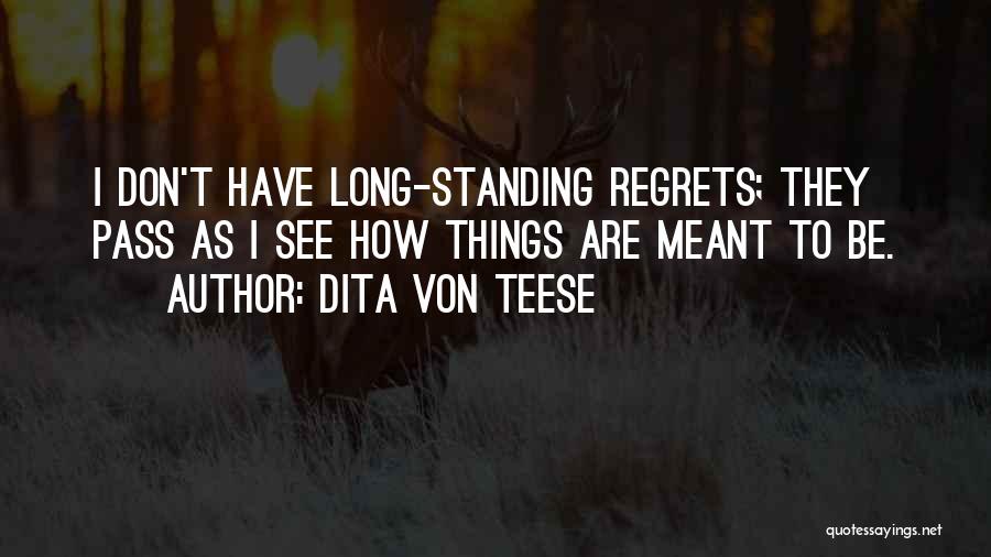 Dita Von Teese Quotes: I Don't Have Long-standing Regrets; They Pass As I See How Things Are Meant To Be.
