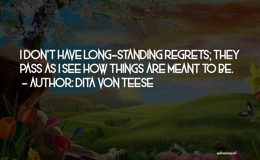 Dita Von Teese Quotes: I Don't Have Long-standing Regrets; They Pass As I See How Things Are Meant To Be.