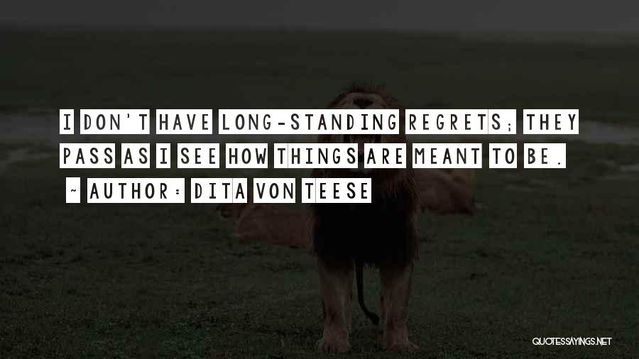 Dita Von Teese Quotes: I Don't Have Long-standing Regrets; They Pass As I See How Things Are Meant To Be.