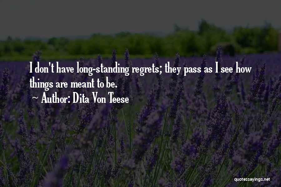 Dita Von Teese Quotes: I Don't Have Long-standing Regrets; They Pass As I See How Things Are Meant To Be.