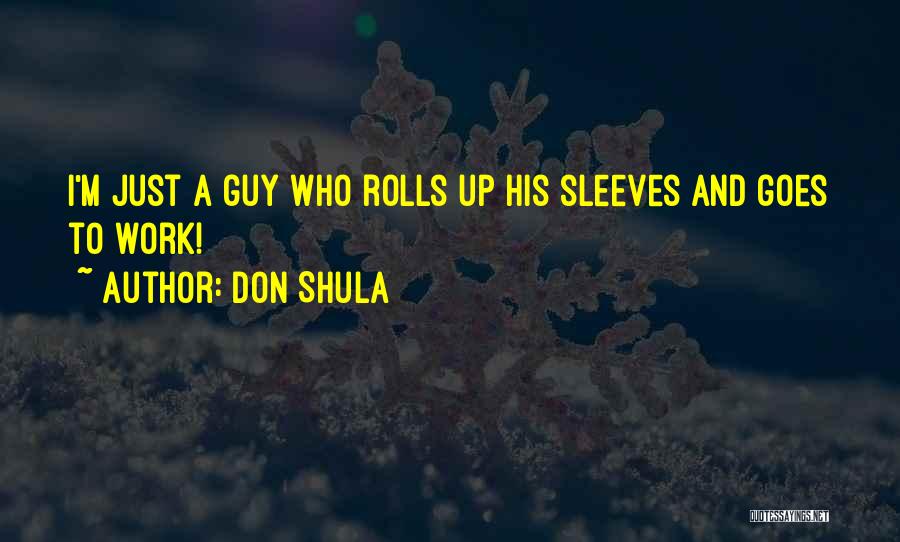 Don Shula Quotes: I'm Just A Guy Who Rolls Up His Sleeves And Goes To Work!