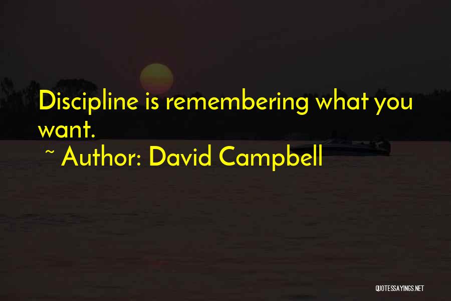 David Campbell Quotes: Discipline Is Remembering What You Want.