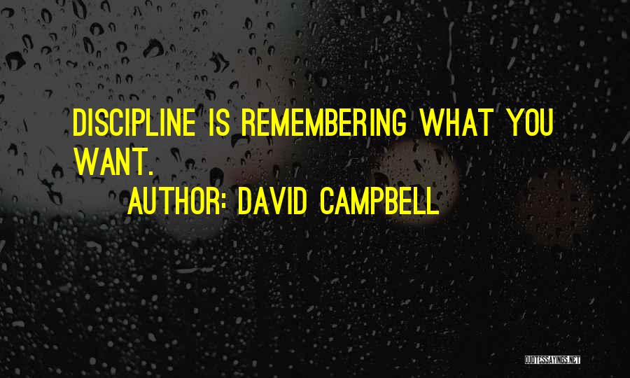 David Campbell Quotes: Discipline Is Remembering What You Want.