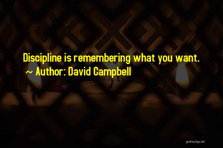 David Campbell Quotes: Discipline Is Remembering What You Want.