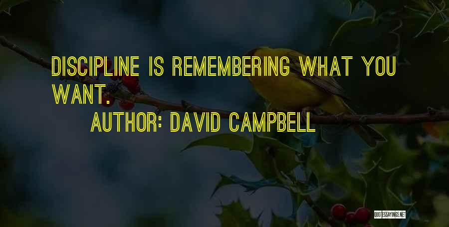 David Campbell Quotes: Discipline Is Remembering What You Want.