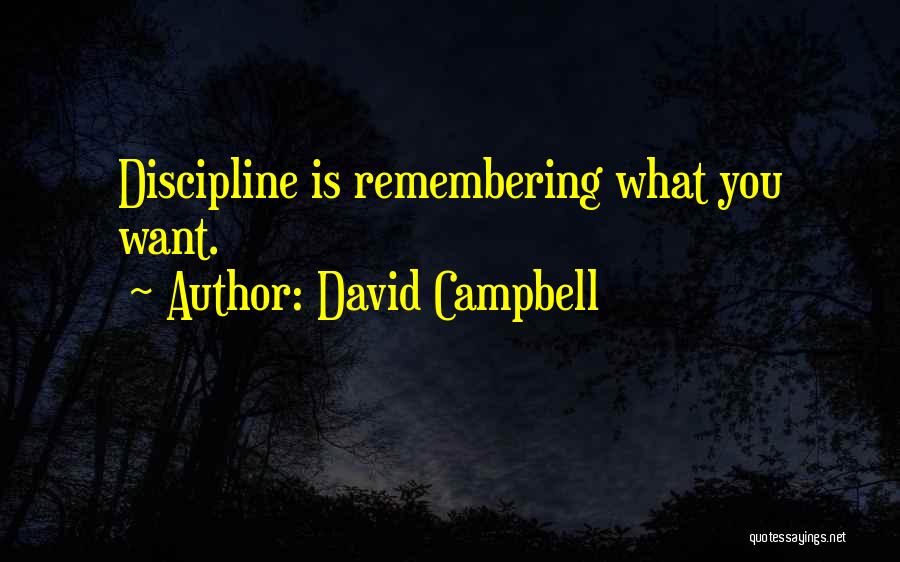 David Campbell Quotes: Discipline Is Remembering What You Want.