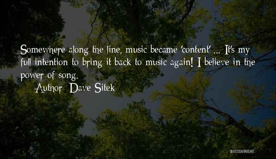 Dave Sitek Quotes: Somewhere Along The Line, Music Became 'content' ... It's My Full Intention To Bring It Back To Music Again! I