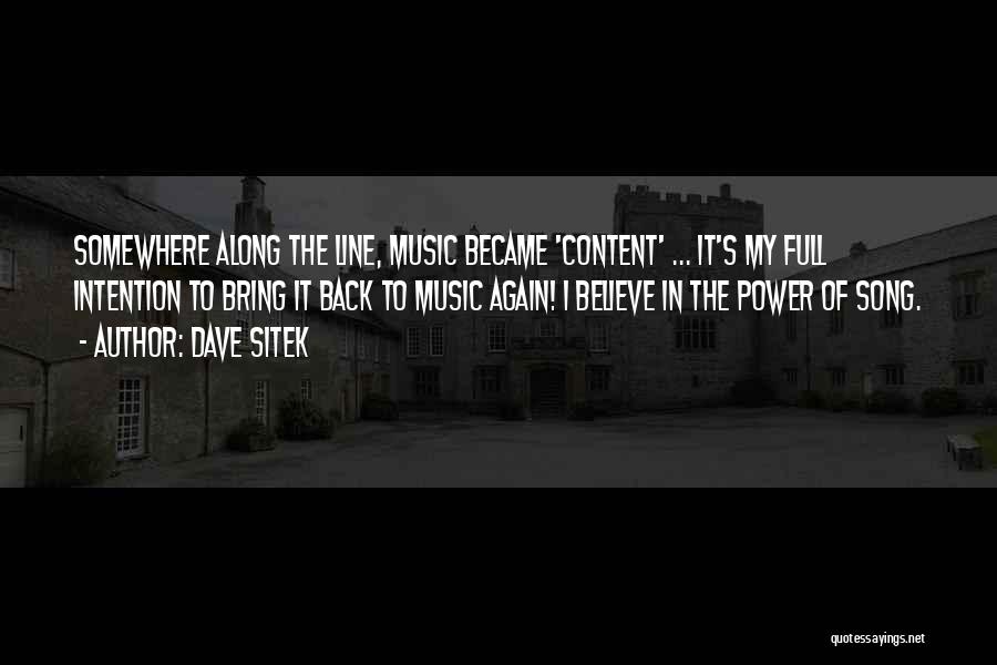 Dave Sitek Quotes: Somewhere Along The Line, Music Became 'content' ... It's My Full Intention To Bring It Back To Music Again! I