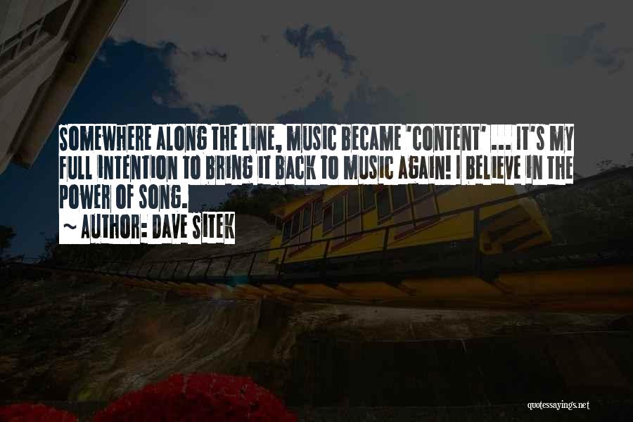 Dave Sitek Quotes: Somewhere Along The Line, Music Became 'content' ... It's My Full Intention To Bring It Back To Music Again! I