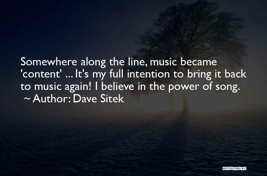 Dave Sitek Quotes: Somewhere Along The Line, Music Became 'content' ... It's My Full Intention To Bring It Back To Music Again! I