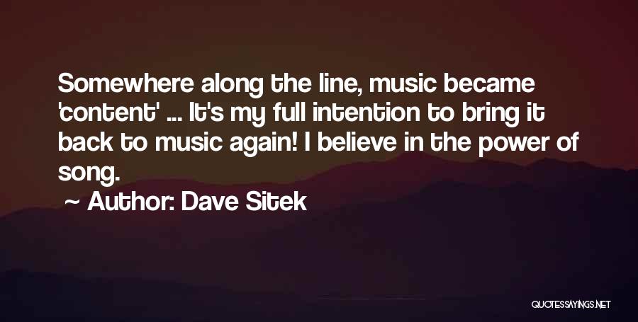 Dave Sitek Quotes: Somewhere Along The Line, Music Became 'content' ... It's My Full Intention To Bring It Back To Music Again! I