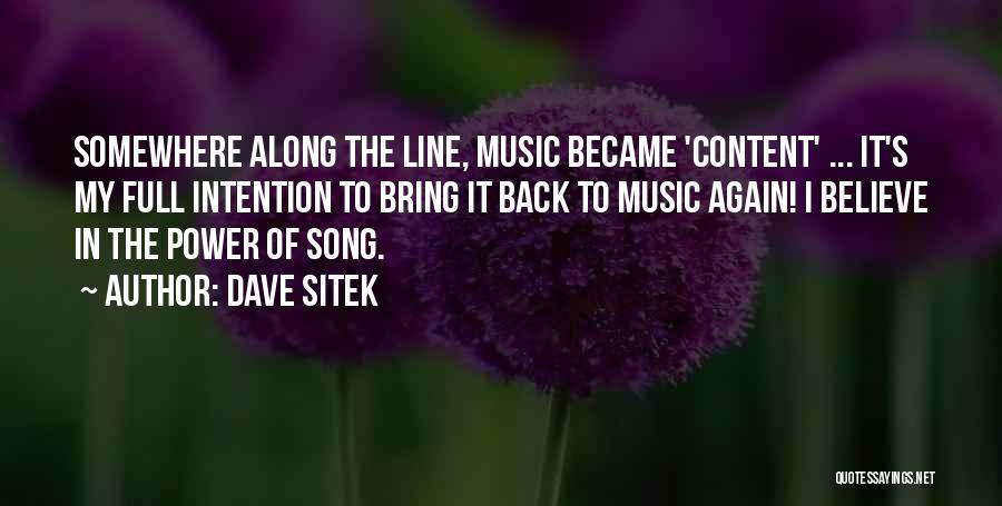 Dave Sitek Quotes: Somewhere Along The Line, Music Became 'content' ... It's My Full Intention To Bring It Back To Music Again! I